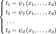 \left\{ \begin{align}
  &amp;amp; {{t}_{1}}={{\psi }_{1}}\left( {{x}_{1}},\ldots ,{{x}_{d}} \right) \\ 
 &amp;amp; {{t}_{2}}={{\psi }_{2}}\left( {{x}_{1}},\ldots ,{{x}_{d}} \right) \\ 
 &amp;amp; \ldots  \\ 
 &amp;amp; {{t}_{d}}={{\psi }_{d}}\left( {{x}_{1}},\ldots ,{{x}_{d}} \right) \\ 
\end{align} \right.