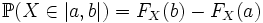 \mathbb{P}(X \in |a,b|) = F_X(b) - F_X(a)