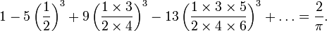 1 - 5\left(\frac{1}{2}\right)^3 + 9\left(\frac{1\times3}{2\times4}\right)^3 - 13\left(\frac{1\times3\times5}{2\times4\times6}\right)^3 + \ldots = \frac{2}{\pi}.