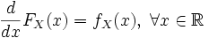 \frac{d}{dx}F_X(x) = f_X(x),\; \forall x \in \mathbb{R}