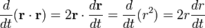 \frac{d}{dt}(\mathbf{r}\cdot\mathbf{r})=2\mathbf{r}\cdot\frac{d\mathbf{r}}{dt}=\frac{d}{dt}(r^2)=2r\frac{dr}{dt}