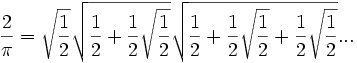 \frac{2}{\pi} = \sqrt{\frac{1}{2}}\sqrt{\frac{1}{2}+\frac{1}{2}\sqrt{\frac{1}{2}}}\sqrt{\frac{1}{2}+\frac{1}{2}\sqrt{\frac{1}{2}}+\frac{1}{2}\sqrt{\frac{1}{2}}}...