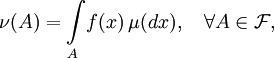 \nu(A) = \int\limits_{A}\!f(x)\, \mu(dx),\quad \forall A \in \mathcal{F},