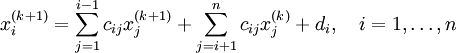 x_i^{(k+1)}=\sum_{j=1}^{i-1}c_{ij}x_{j}^{(k+1)}+\sum_{j=i+1}^{n}c_{ij}x_{j}^{(k)}+d_i, \quad i=1,\ldots,n