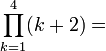 \prod_{k=1}^4 (k+2)=