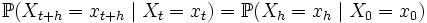 \mathbb{P}(X_{t+h} = x_{t+h} \mid X_t = x_t) = \mathbb{P}(X_{h} = x_{h} \mid X_0 = x_0)