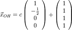 \vec{x}_{OH}=c\left(\begin{array}{c}1\\-\frac{1}{2}\\0\\0\end{array}\right)+\left(\begin{array}{c}1\\1\\1\\1\end{array}\right)\!