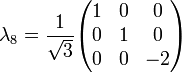 \lambda_8 = \frac{1}{\sqrt{3}} \begin{pmatrix} 1 &amp;amp; 0 &amp;amp; 0 \\ 0 &amp;amp; 1 &amp;amp; 0 \\ 0 &amp;amp; 0 &amp;amp; -2 \end{pmatrix}