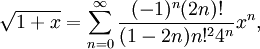 \sqrt{1+x} = \sum_{n=0}^\infty \frac{(-1)^n(2n)!}{(1-2n)n!^24^n}x^n,  