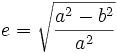 e=\sqrt{\frac{a^2-b^2}{a^2}}