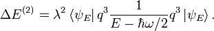 \Delta E^{(2)} = \lambda^2 \left\langle \psi_E \right| q^3 {1 \over E - \hbar\omega/2} q^3 \left| \psi_E \right\rangle. 