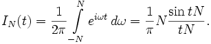  I_N(t) = \frac{1}{2\pi} \int\limits_{-N}^N e^{i\omega t}\, d\omega 
= \frac{1}{\pi} N \frac{\sin{tN}}{tN}.