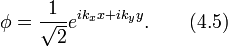 \phi=\frac{1}{\sqrt{2}}e^{ik_xx+ik_yy}.\qquad (4.5)