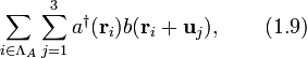 
\sum_{i\in\Lambda_A}\sum_{j=1}^3a^{\dagger}(\textbf{r}_i)b(\textbf{r}_i+\textbf{u}_j),\qquad (1.9)
