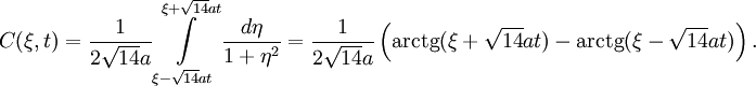 
C(\xi,t)=\frac{1}{2\sqrt{14}a}\int\limits_{\xi-\sqrt{14}at}^{\xi+\sqrt{14}at}\frac{d\eta}{1+\eta^2}=\frac{1}{2\sqrt{14}a}\left ( \operatorname{arctg}(\xi+\sqrt{14}at)-\operatorname{arctg}(\xi-\sqrt{14}at)\right ) .
