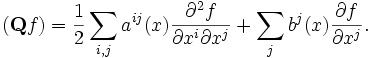 (\mathbf{Q}f)= \frac{1}{2}\sum_{i,j} a^{ij}(x)\frac{\partial^2 f}{\partial x^i\partial x^j}+ \sum_j b^j(x) \frac{\partial f}{\partial x^j}.