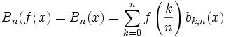 B_n(f; x) = B_n(x) = \sum_{k=0}^{n} f\left(\frac{k}{n}\right) b_{k,n}(x)