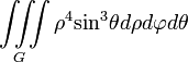 \iiint\limits_{G}{{{\rho }^{4}}{{\sin }^{3}}\theta d\rho d\varphi d\theta }
