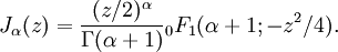 J_\alpha(z)=\frac{(z/2)^\alpha}{\Gamma(\alpha+1)}  {}_0F_1 (\alpha+1; -z^2/4).