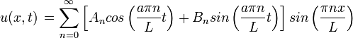 u(x,t)\,=\sum\limits_{n=0}^{\infty}\left[A_n cos\left(\dfrac{a\pi n}{L}t\right)+B_n sin\left(\dfrac{a\pi n}{L}t\right)\right]sin\left(\dfrac{\pi n x}{L}\right)