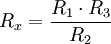 R_x = {{R_1 \cdot R_3}\over{R_2}}