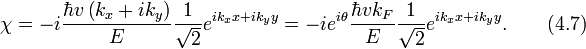 \chi=-i\frac{\hbar v \left(k_x+ik_y\right)}{E}\frac{1}{\sqrt{2}}e^{ik_xx+ik_yy}=-ie^{i\theta}\frac{\hbar vk_F }{E}\frac{1}{\sqrt{2}}e^{ik_xx+ik_yy}.\qquad (4.7)