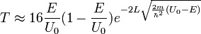 T \approx 16 \frac{E}{U_0} (1-\frac{E}{U_0}) e^{-2 L \sqrt{\frac{2m}{\hbar^2} (U_0-E)}}