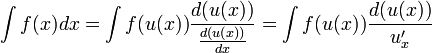 \int f(x)dx = \int f(u(x)) \frac{d(u(x))}{\frac{d(u(x))}{dx}} = \int f(u(x)) \frac{d(u(x))}{u'_x}