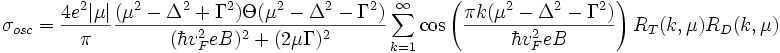 \sigma_{osc}=\frac{4e^2|\mu|}{\pi}\frac{(\mu^2-\Delta^2+\Gamma^2)\Theta(\mu^2-\Delta^2-\Gamma^2)}{(\hbar v_F^2eB)^2+(2\mu\Gamma)^2}\sum_{k=1}^{\infty}\cos\left(\frac{\pi k(\mu^2-\Delta^2-\Gamma^2)}{\hbar v_F^2eB}\right)R_T(k,\mu)R_D(k,\mu)