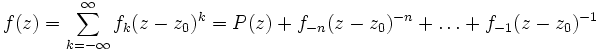 
f(z) = \sum_{k=-\infty}^{\infty} {f_k}(z-z_0)^k = P(z)+f_{-n}(z-z_0)^{-n}+ \ldots + f_{-1}(z-z_0)^{-1}
