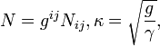 	  	
N= g^{ij}N_{ij}, \kappa=\sqrt{\frac{g}{\gamma}},
