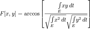 F[x,y]=\arccos \left[\frac{\int\limits_E\limits\! xy \, dt}{\sqrt{\int\limits_E\limits\! x^2 \, dt}\sqrt{\int\limits_E\limits\! y^2 \, dt}}\right]