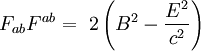 F_{ab} F^{ab} = \ 2 \left( B^2 - \frac{E^2}{c^2} \right)