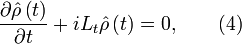 \frac {\partial\hat{\rho}\left(t\right)}{\partial t}+iL_t\hat{\rho}\left(t\right)=0,\qquad (4)