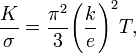 \frac{K}{\sigma} = \frac{\pi^2}{3}{\left(\frac{k}{e}\right)^2}T,