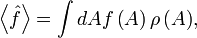  \left\langle\hat{f}\right\rangle=\int {dAf\left(A\right)\rho\left(A\right)},