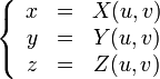 \left\{ \begin{array}{ccc} 
x &amp;amp;=&amp;amp; X(u,v) \\
y &amp;amp;=&amp;amp; Y(u,v) \\
z &amp;amp;=&amp;amp; Z(u,v)
\end{array}\right.