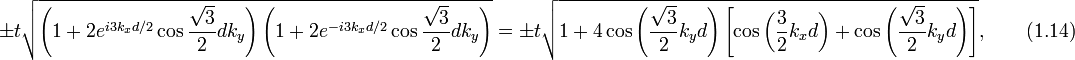 
\pm t\sqrt{\left(1+2e^{i3k_xd/2}\cos{\frac{\sqrt{3}}{2}dk_y}\right)\left(1+2e^{-i3k_xd/2}\cos{\frac{\sqrt{3}}{2}dk_y}\right)}=\pm t\sqrt{1+4\cos\left(\frac{\sqrt{3}}{2}k_yd\right)\left[\cos\left(\frac{3}{2}k_xd\right)+\cos\left(\frac{\sqrt{3}}{2}k_yd\right)\right]},\qquad (1.14)
