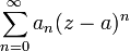 \sum_{n=0}^{\infty}a_n(z-a)^n