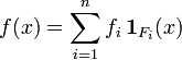 f(x) = \sum\limits_{i=1}^n f_i\, \mathbf{1}_{F_i}(x)