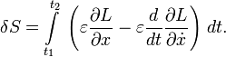 
     \delta S = \int\limits_{t_1}^{t_2}\; 
     \left(
       \varepsilon{\partial L\over \partial x}
     - \varepsilon{d\over dt }{\partial L\over\partial \dot x} 
      \right)\,dt.
