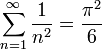 \sum_{n=1}^{\infty}\frac{1}{n^2}=\frac{\pi^2}{6}\,