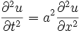 \frac{\partial^2 u}{\partial t^2} = a^2 \frac{\partial^2 u}{\partial x^2}